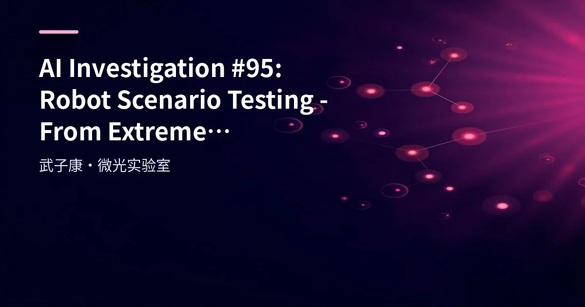 AI Investigation #95: Robot Scenario Testing - From Extreme Environment Simulation to Automated Fault Injection