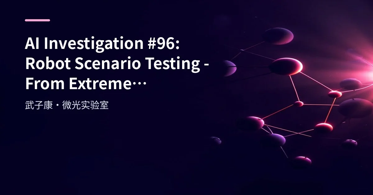 AI Investigation #96: Robot Scenario Testing - From Extreme Environments to Real-time Simulation