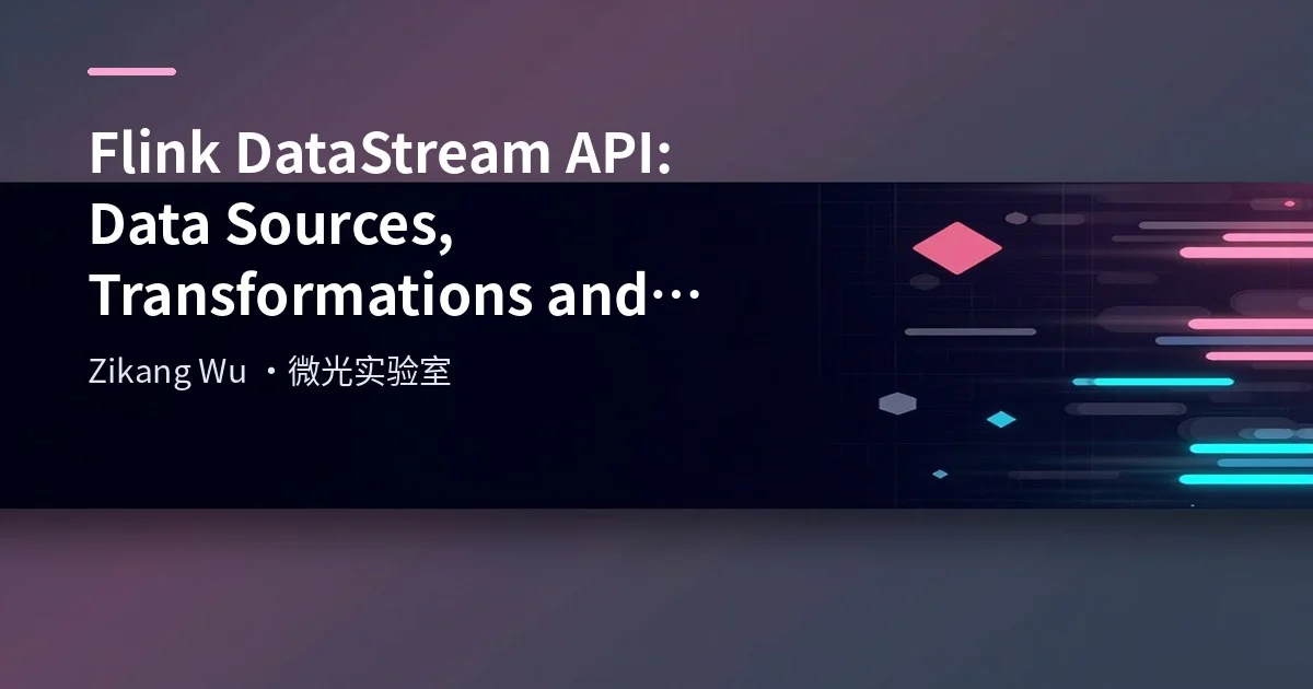 Flink DataStream API: DataSource, Transformation and Sink Components