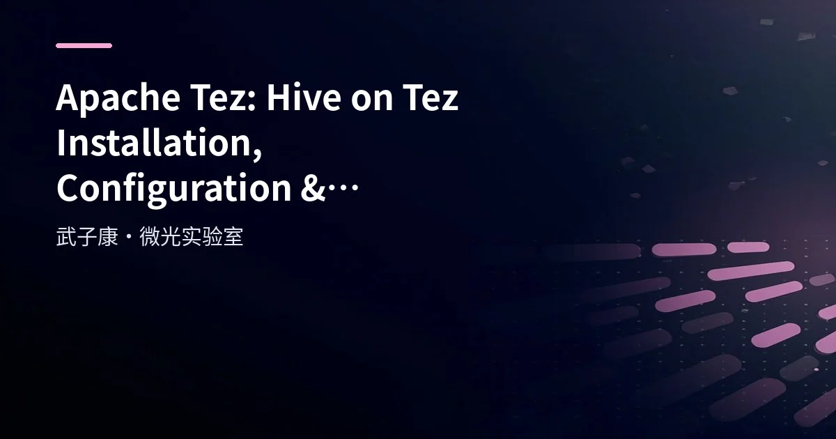 Big Data 193 - Apache Tez Practice: Hive on Tez Installation, DAG Principles & Common Pitfalls