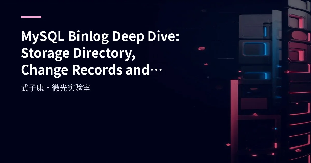 MySQL Binlog Deep Dive: Storage Directory, Change Records and Format