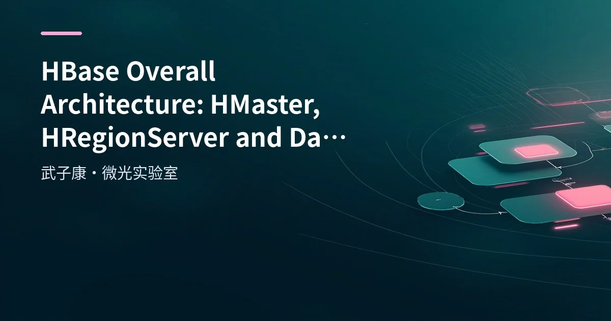 Big Data 33 - HBase Overall Architecture: HMaster, HRegionServer and Data Model