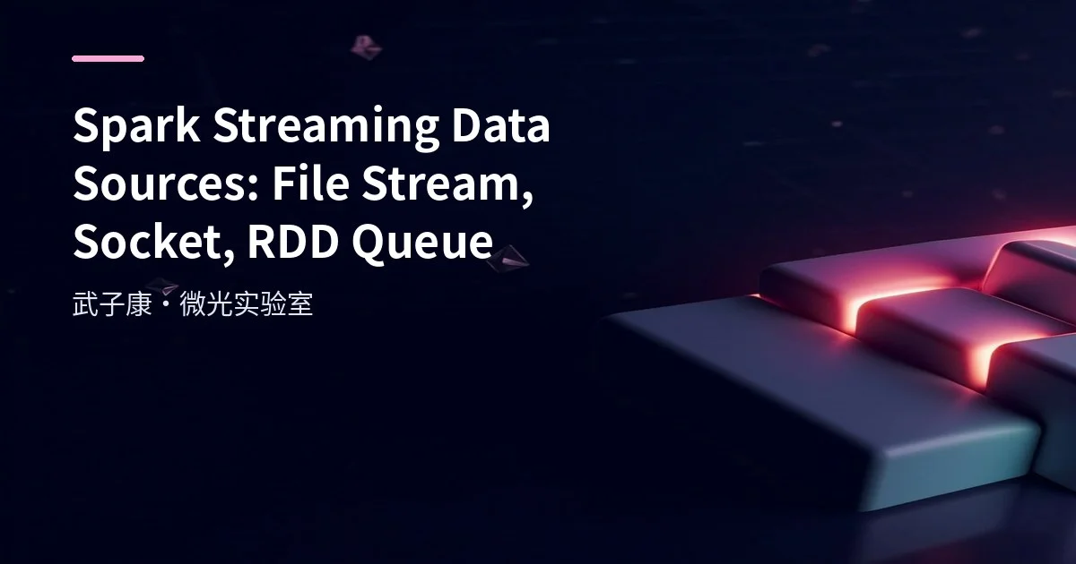 Spark Streaming Data Sources: File Stream, Socket, RDD RDD Queue
