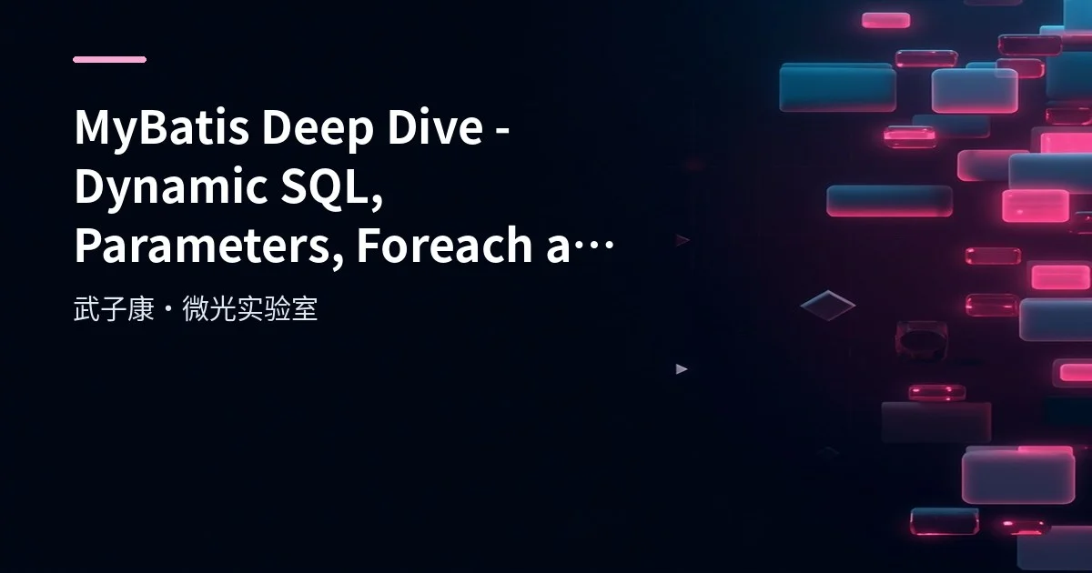 MyBatis Deep Dive - Dynamic SQL, Parameters, Foreach and SQL Fragments