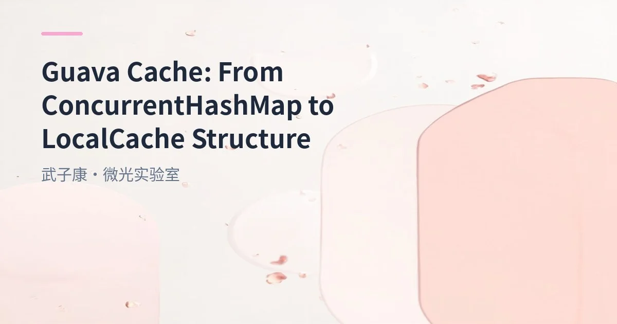 Guava Cache: From ConcurrentHashMap to LocalCache Structure