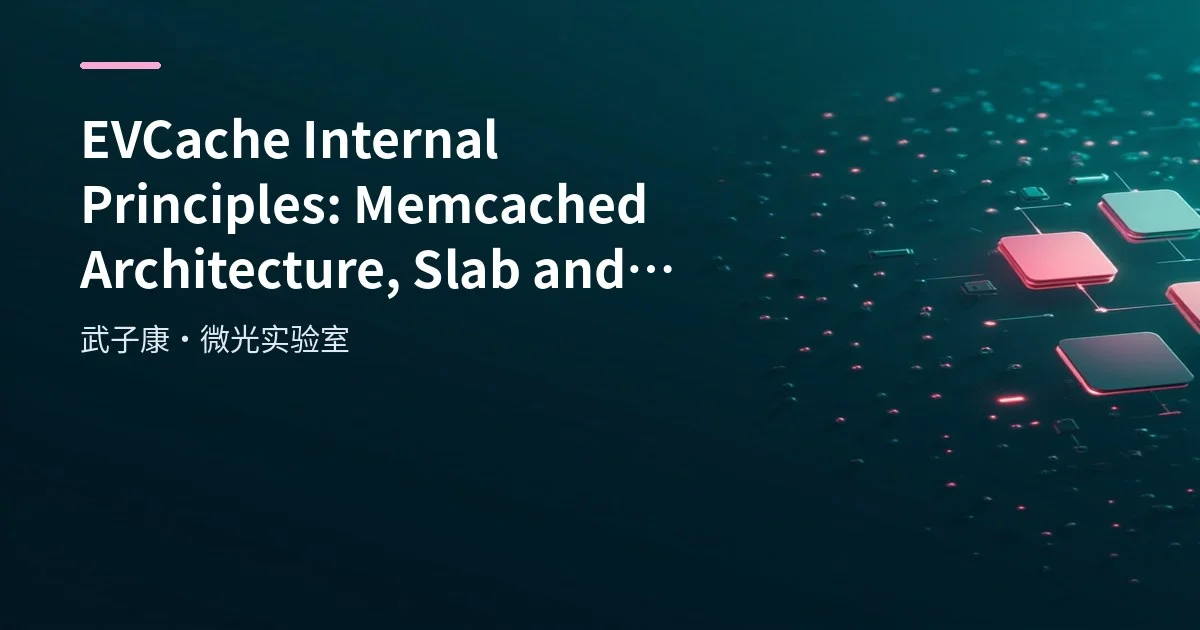 EVCache Internal Principles: Memcached Architecture, Slab and Eviction