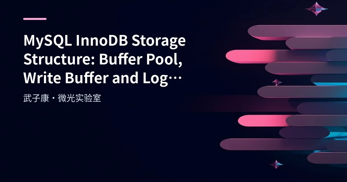 MySQL InnoDB Storage Structure: Buffer Pool, Write Buffer and Log Mechanism Deep Dive