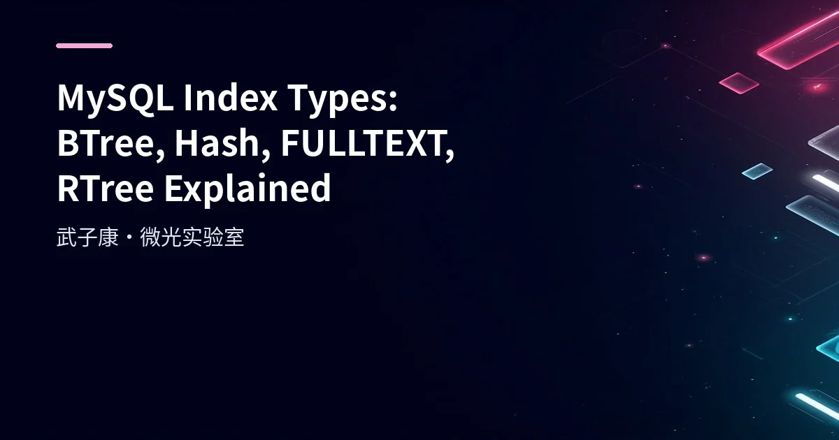 MySQL Index Types: BTree, Hash, FULLTEXT, RTree Explained